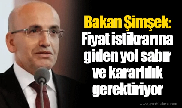 Bakan Şimşek: Fiyat istikrarına giden yol sabır ve kararlılık gerektiriyor