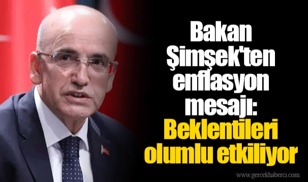 Bakan Şimşek'ten enflasyon mesajı: Beklentileri olumlu etkiliyor