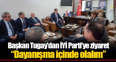 Başkan Tugay’dan İYİ Parti’ye ziyaret “Dayanışma içinde olalım”