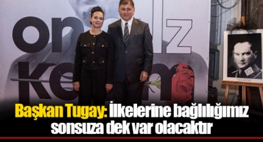 Başkan Tugay: İlkelerine bağlılığımız sonsuza dek var olacaktır