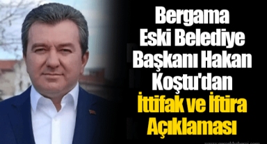 Bergama Eski Belediye Başkanı Hakan Koştu'dan İttifak ve İftira Açıklaması