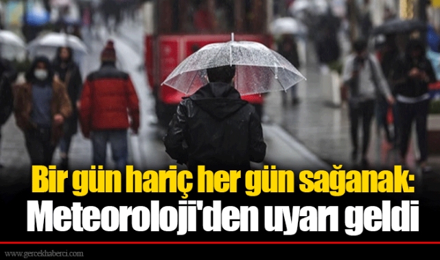 Bir gün hariç her gün sağanak: Meteoroloji'den uyarı geldi