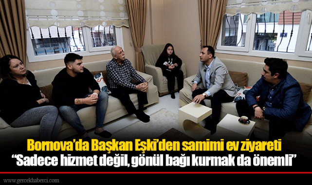 Bornova’da Başkan Eşki’den samimi ev ziyareti