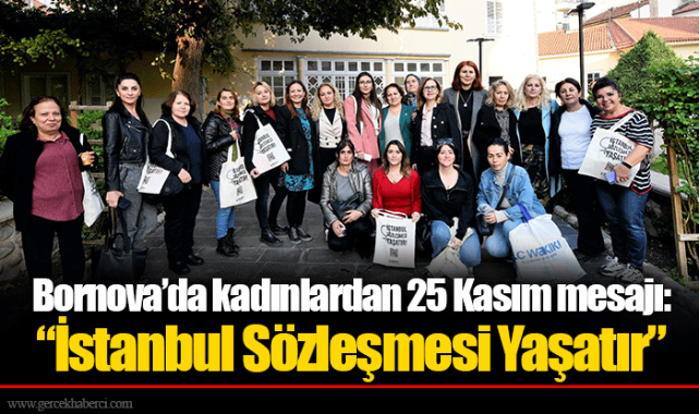Bornova'da kadınlardan 25 Kasım mesajı:  "İstanbul Sözleşmesi Yaşatır"