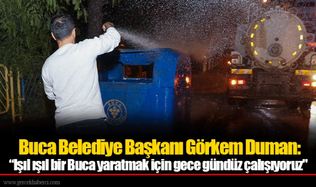 Buca Belediye Başkanı Görkem Duman: “Işıl ışıl bir Buca yaratmak için gece gündüz çalışıyoruz"