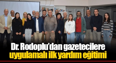 Dr. Rodoplu’dan gazetecilere uygulamalı ilk yardım eğitimi