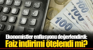 Ekonomistler enflasyonu değerlendirdi: Faiz indirimi ötelendi mi?