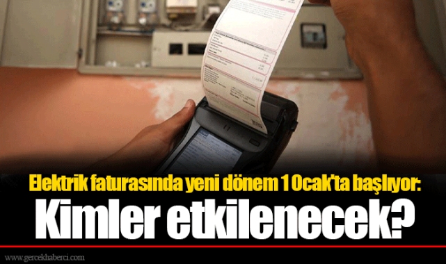 Elektrik faturasında yeni dönem 1 Ocak'ta başlıyor: Kimler etkilenecek?