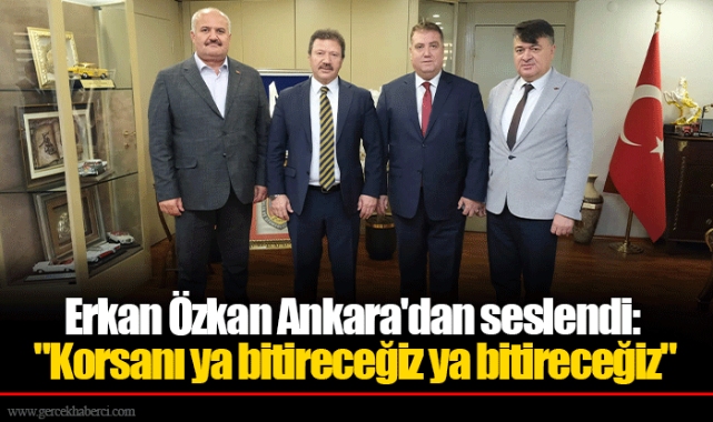 Erkan Özkan Ankara'dan seslendi: "Korsanı ya bitireceğiz ya bitireceğiz"