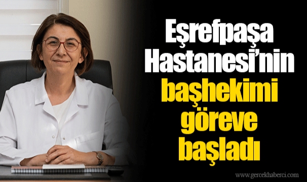 Eşrefpaşa Hastanesi’nin başhekimi göreve başladı