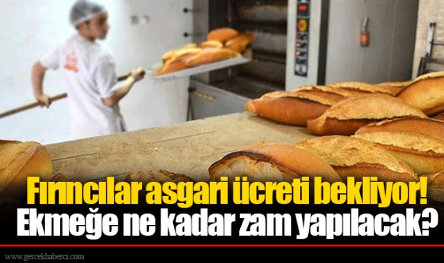 Fırıncılar asgari ücreti bekliyor! Ekmeğe ne kadar zam yapılacak?