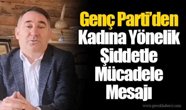 Genç Parti’den Kadına Yönelik Şiddetle Mücadele Mesajı