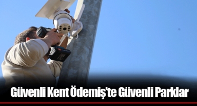 Güvenli Kent Ödemiş’te Güvenli Parklar