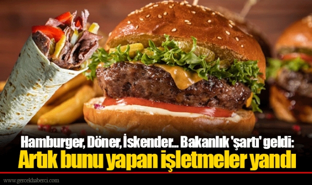 Hamburger, Döner, İskender... Bakanlık 'şartı' geldi: Artık bunu yapan işletmeler yandı