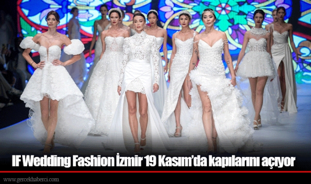 IF Wedding Fashion İzmir 19 Kasım’da kapılarını açıyor