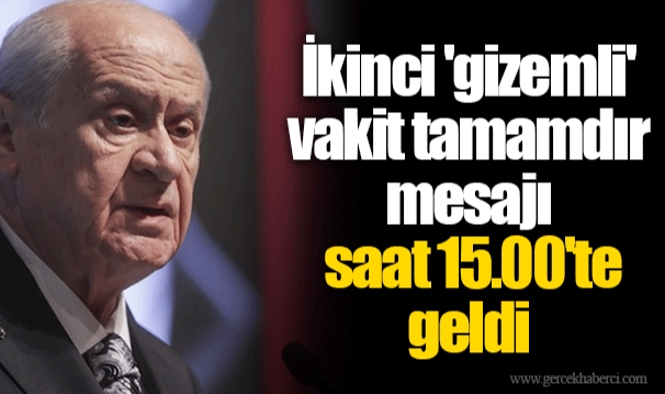 İkinci 'gizemli' vakit tamamdır mesajı saat 15.00'te geldi