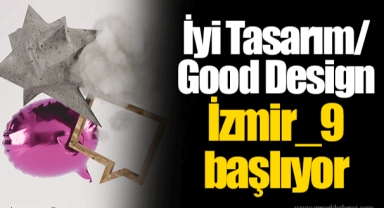 İyi Tasarım/Good Design İzmir_9 başlıyor