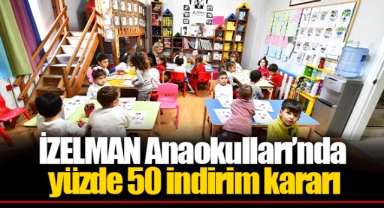 İZELMAN Anaokulları’nda yüzde 50 indirim kararı