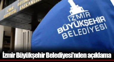 İzmir Büyükşehir Belediyesi’nden açıklama