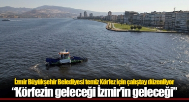 İzmir Büyükşehir Belediyesi temiz Körfez için çalıştay düzenliyor