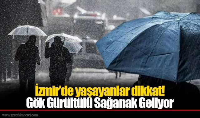 İzmir’de yaşayanlar dikkat!  Gök Gürültülü Sağanak Geliyor
