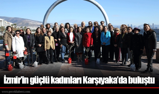 İzmir’in güçlü kadınları Karşıyaka’da buluştu