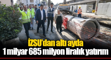 İZSU’dan altı ayda 1 milyar 685 milyon liralık yatırım