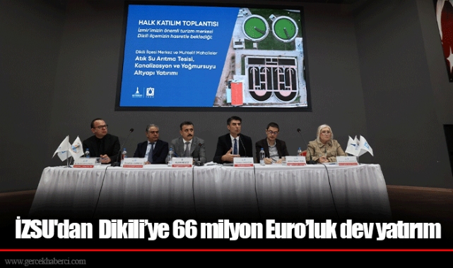 İZSU'dan Dikili’ye 66 milyon Euro’luk dev yatırım