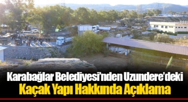 Karabağlar Belediyesi’nden Uzundere’deki Kaçak Yapı Hakkında Açıklama