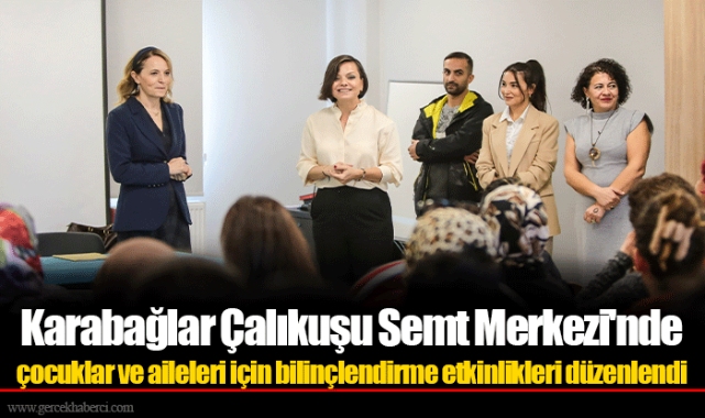 Karabağlar Çalıkuşu Semt Merkezi'nde çocuklar ve aileleri için bilinçlendirme etkinlikleri düzenlendi