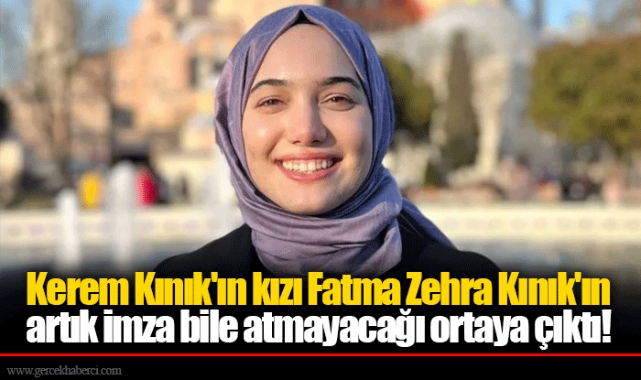 Kerem Kınık'ın kızı Fatma Zehra Kınık'ın artık imza bile atmayacağı ortaya çıktı!