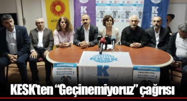 KESK’ten “Geçinemiyoruz” çağrısı