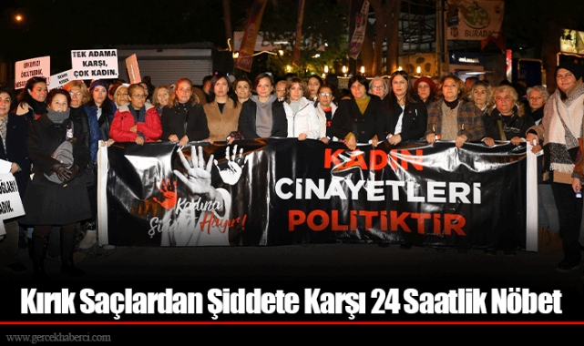 Kırık Saçlardan Şiddete Karşı 24 Saatlik Nöbet