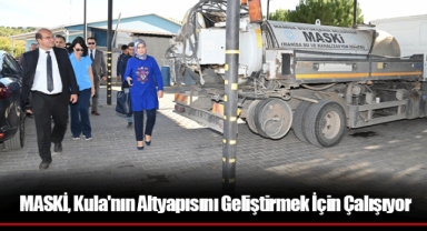MASKİ, Kula'nın Altyapısını Geliştirmek İçin Çalışıyor
