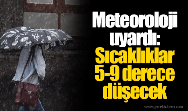 Meteoroloji uyardı: Sıcaklıklar 5-9 derece düşecek