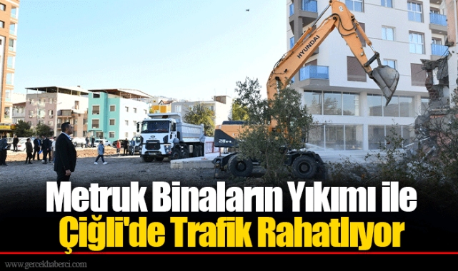 Metruk Binaların Yıkımı ile Çiğli'de Trafik Rahatlıyor