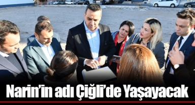 Narin’in adı Çiğli’de Yaşayacak