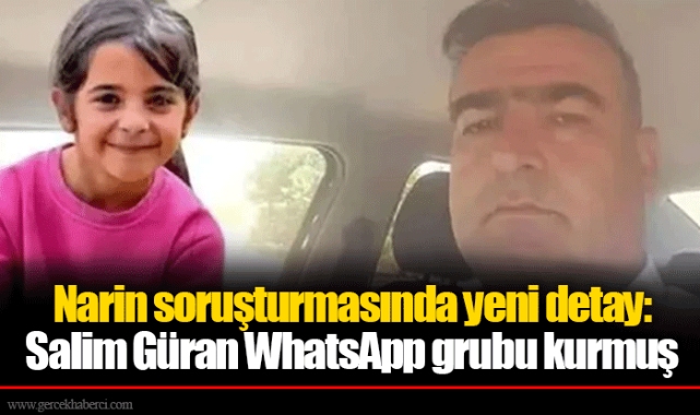 Narin soruşturmasında yeni detay: Salim Güran WhatsApp grubu kurmuş