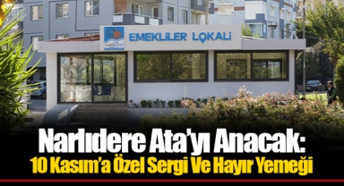 Narlıdere Ata'yı Anacak: 10 Kasım'a Özel Sergi Ve Hayır Yemeği
