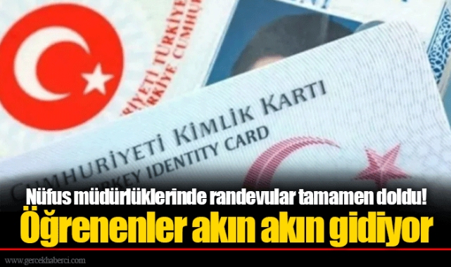 Nüfus müdürlüklerinde randevular tamamen doldu! Öğrenenler akın akın gidiyor