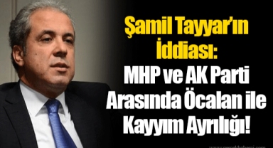Şamil Tayyar’ın İddiası: MHP ve AK Parti Arasında Öcalan ile Kayyım Ayrılığı!
