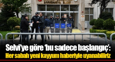 Selvi’ye göre ‘bu sadece başlangıç’: Her sabah yeni kayyum haberiyle uyanabiliriz