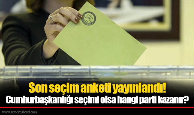 Son seçim anketi yayınlandı! Cumhurbaşkanlığı seçimi olsa hangi parti kazanır?