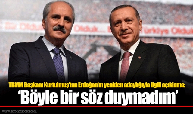 TBMM Başkanı Kurtulmuş’tan Erdoğan’ın yeniden adaylığıyla ilgili açıklama: ‘Böyle bir söz duymadım’