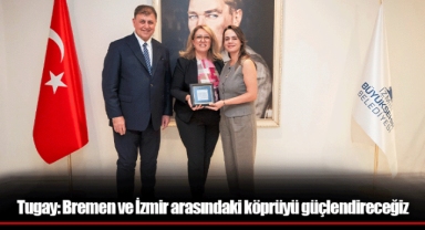 Tugay: Bremen ve İzmir arasındaki köprüyü güçlendireceğiz