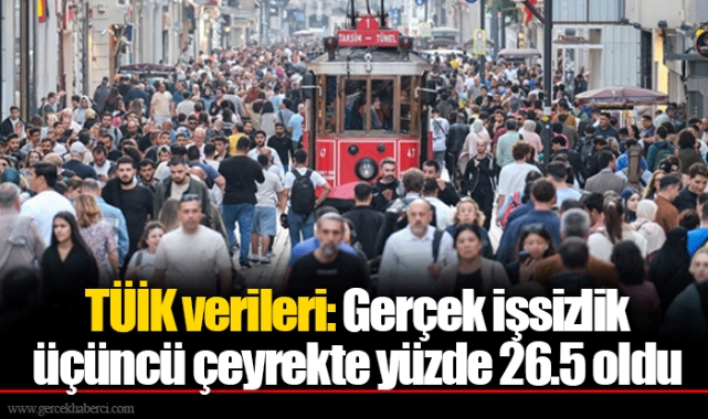 TÜİK verileri: Gerçek işsizlik üçüncü çeyrekte yüzde 26.5 oldu