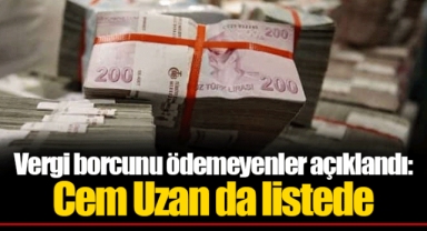 Vergi borcunu ödemeyenler açıklandı: Cem Uzan da listede