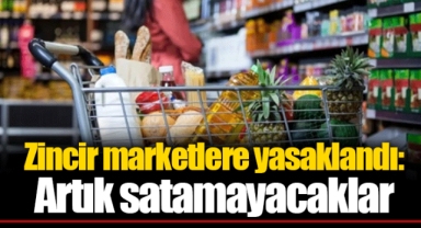 Zincir marketlere yasaklandı: Artık satamayacaklar