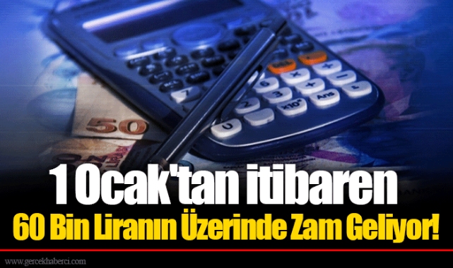 1 Ocak'tan itibaren 60 Bin Liranın Üzerinde Zam Geliyor!
