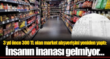 3 yıl önce 300 TL olan market alışverişini yeniden yaptı: İnsanın inanası gelmiyor...